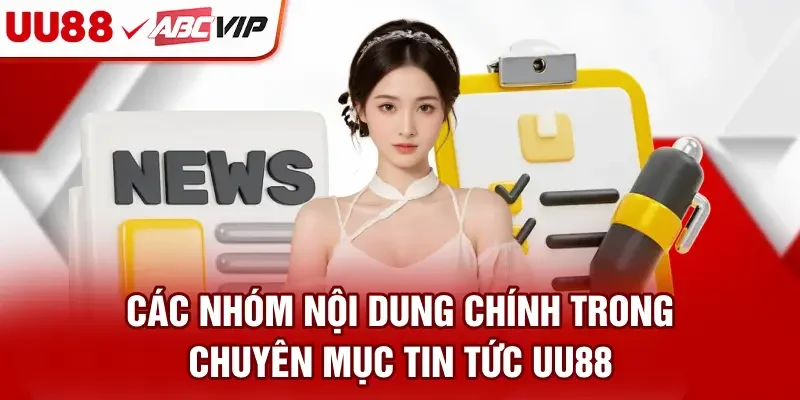 Các nhóm nội dung chính trong chuyên mục Tin tức UU88