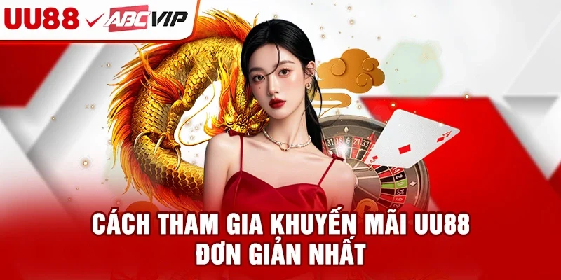 Cách tham gia khuyến mãi UU88 đơn giản nhất