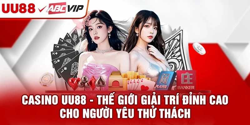 Casino UU88 - Thế giới giải trí đỉnh cao cho người yêu thử thách