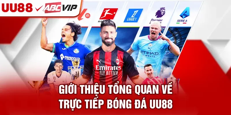 Giới thiệu tổng quan về trực tiếp bóng đá UU88