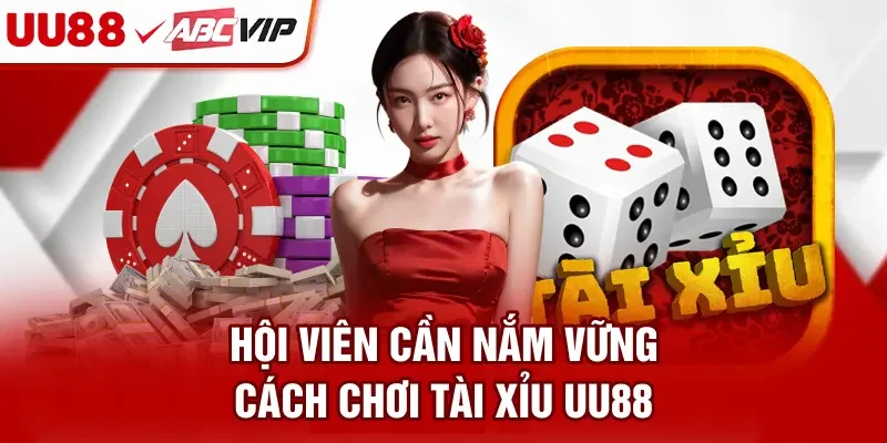 Hội viên cần nắm vững cách chơi tài xỉu UU88