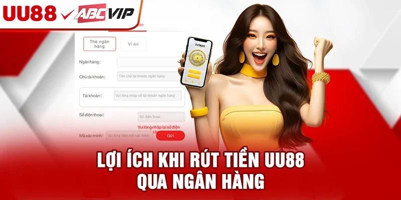 Lợi ích khi rút tiền UU88 qua ngân hàng