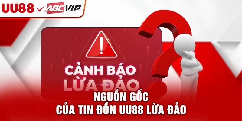 Nguồn gốc của tin đồn UU88 lừa đảo