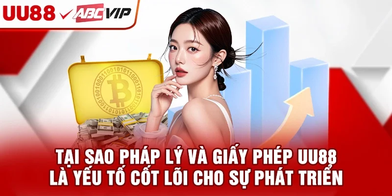Tại sao pháp lý và giấy phép UU88 là yếu tố cốt lõi cho sự phát triển