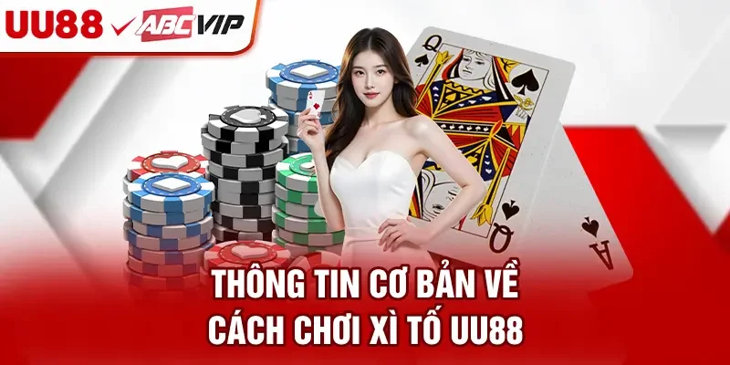 Thông tin cơ bản về cách chơi Xì tố UU88