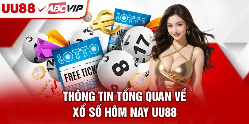 Thông tin tổng quan về xổ số hôm nay UU88