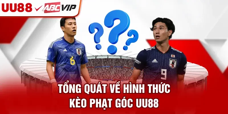 Tổng quát về hình thức kèo phạt góc UU88