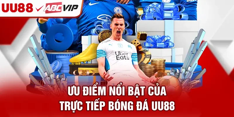 Ưu điểm nổi bật của trực tiếp bóng đá UU88