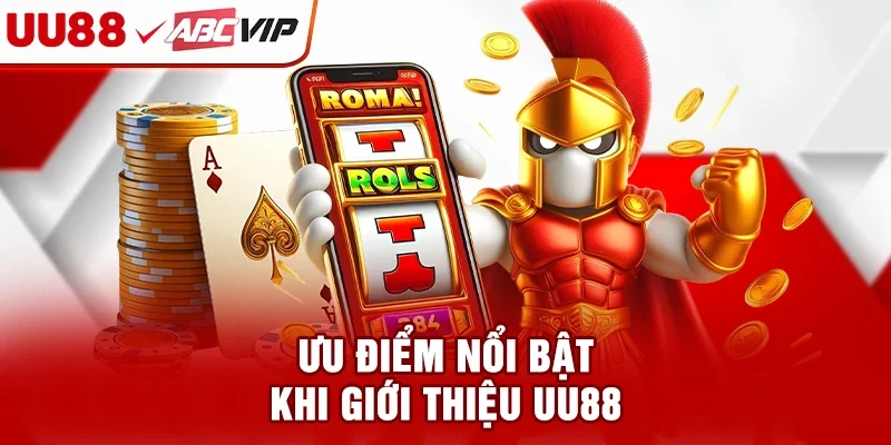 Ưu điểm nổi bật khi giới thiệu UU88