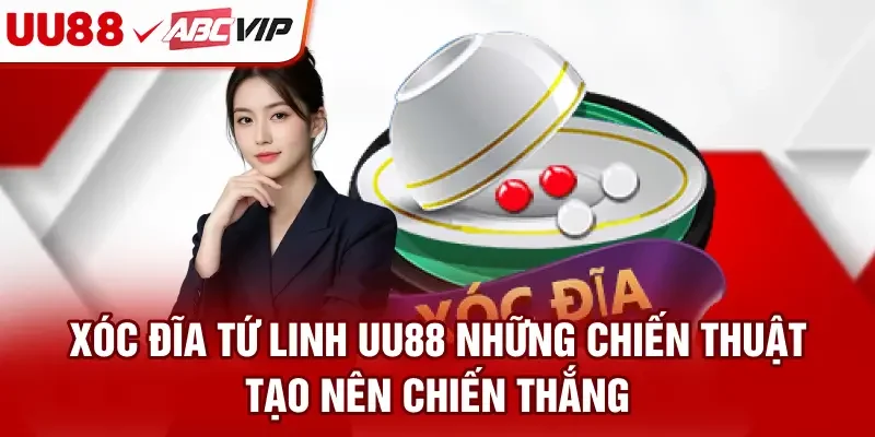 Xóc Đĩa Tứ Linh UU88 - Những Chiến Thuật Tạo Nên Chiến Thắng