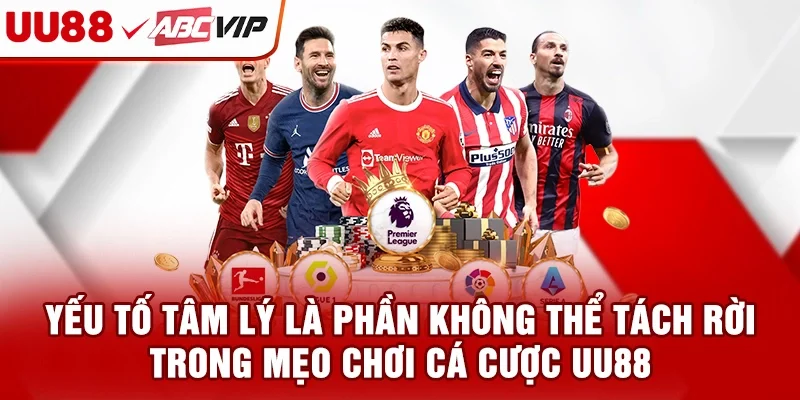 Yếu tố tâm lý là phần không thể tách rời trong mẹo chơi cá cược UU88